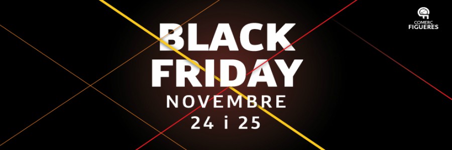 Divendres 24 i dissabte 25 de novembre 2017, Black Friday Figueres!